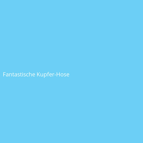 Fantastische Kupfer-Hose