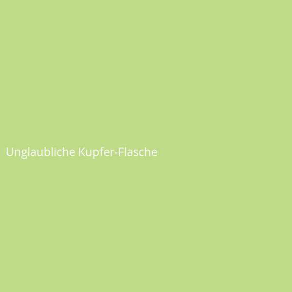 Unglaubliche Kupfer-Flasche